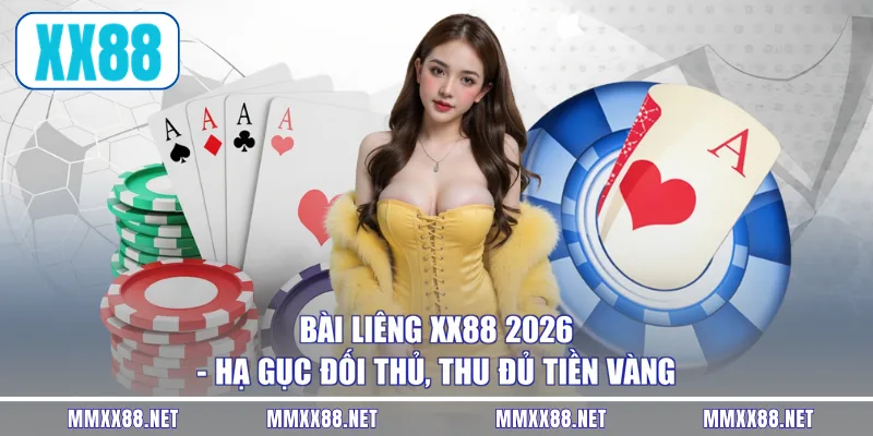 Bài Liêng XX88 2026 - Hạ Gục Đối Thủ, Thu Đủ Tiền Vàng
