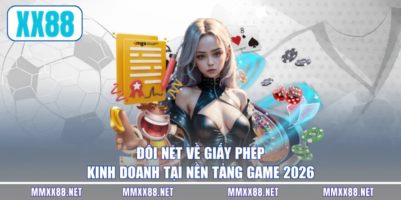 Đôi nét về giấy phép kinh doanh tại nền tảng game 2026