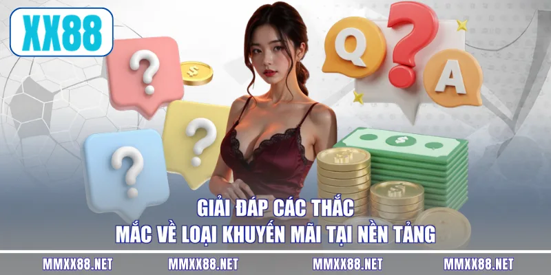 Giải đáp các thắc mắc về loại khuyến mãi tại nền tảng