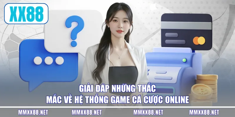 Giải đáp những thắc mắc về hệ thống game cá cược online
