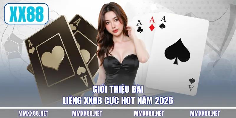 Giới thiệu bài liêng XX88 cực hot năm 2026