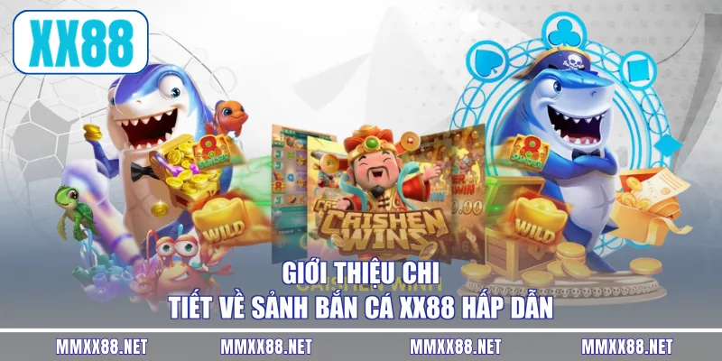 Giới thiệu chi tiết về sảnh bắn cá XX88 hấp dẫn