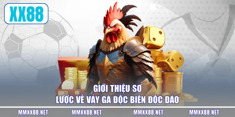 Giới thiệu sơ lược về vảy gà độc biên độc đáo