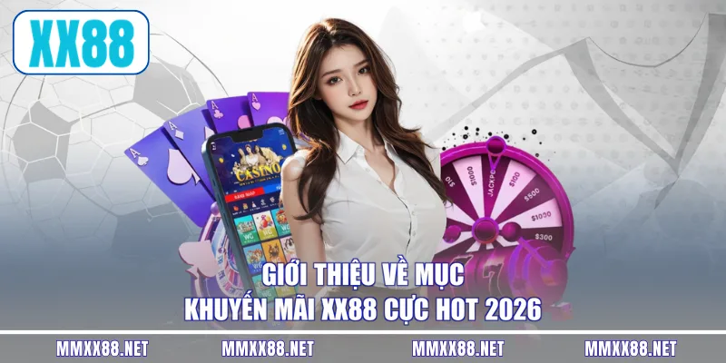 Giới thiệu về mục khuyến mãi XX88 cực hot 2026