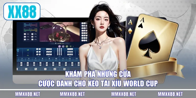 Khám phá những cửa cược dành cho kèo tài xỉu world cup