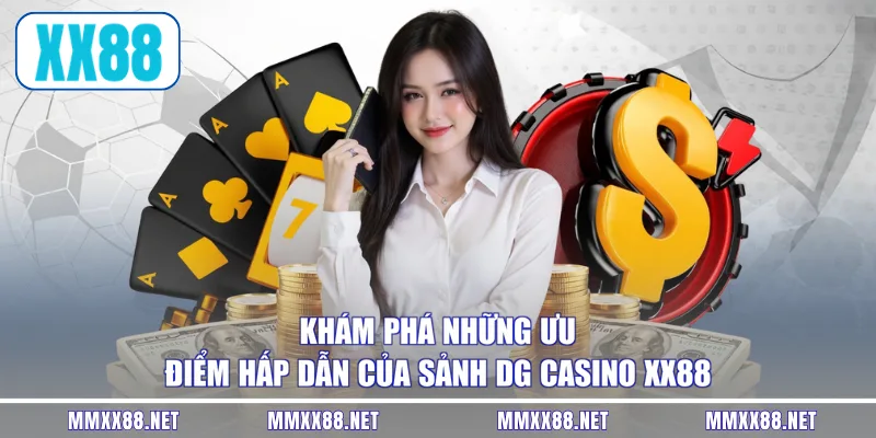 Khám phá những ưu điểm hấp dẫn của sảnh DG casino XX88