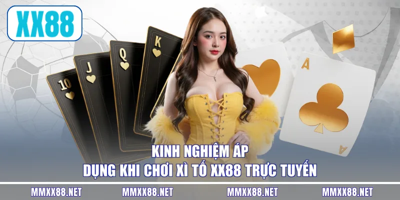 Kinh nghiệm áp dụng khi chơi xì tố XX88 trực tuyến