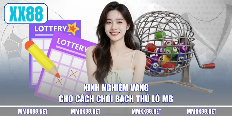 Kinh nghiệm vàng cho cách chơi bạch thủ lô MB