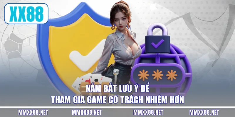Nắm bắt lưu ý để tham gia game có trách nhiệm hơn