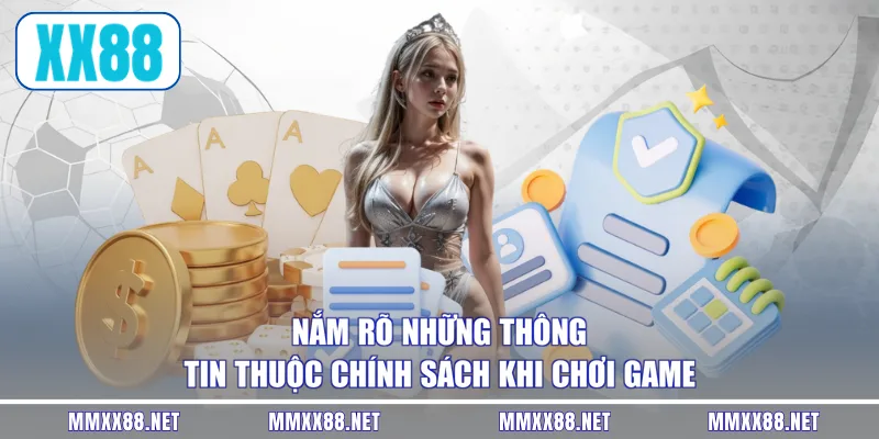 Nắm rõ những thông tin thuộc chính sách khi chơi game