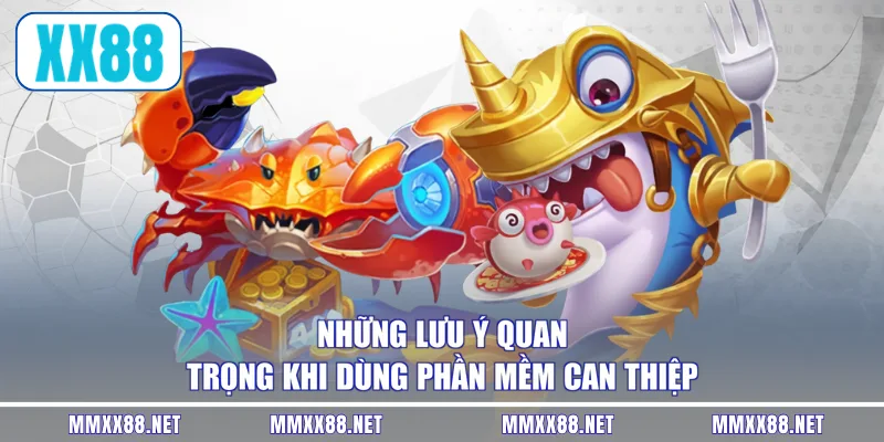 Những lưu ý quan trọng khi dùng phần mềm can thiệp