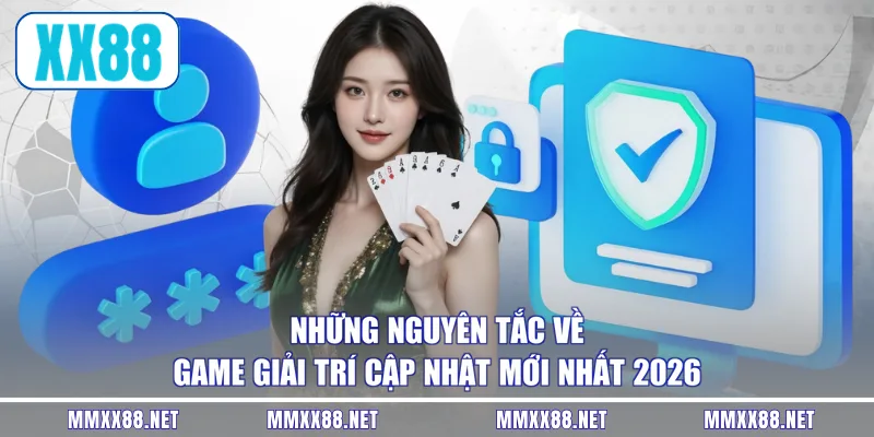 Những nguyên tắc về game giải trí cập nhật mới nhất 2026