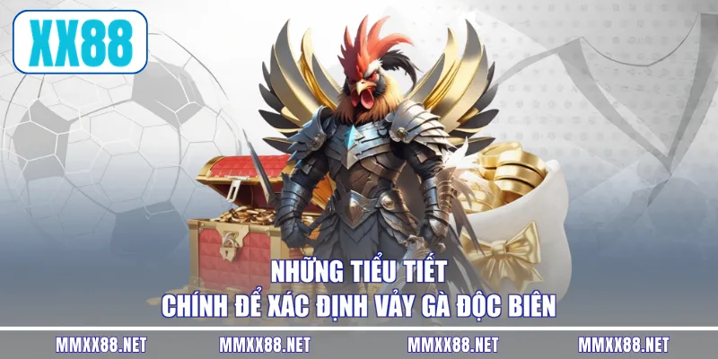 Những tiểu tiết chính để xác định vảy gà độc biên
