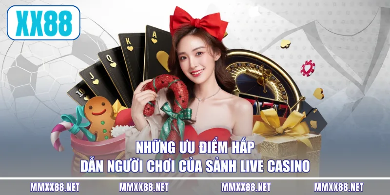 Những ưu điểm hấp dẫn người chơi của sảnh live casino
