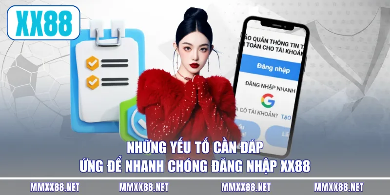 Những yếu tố cần đáp ứng để nhanh chóng đăng nhập XX88