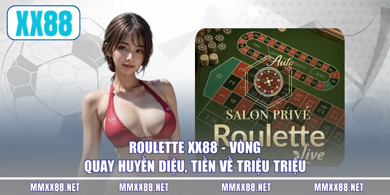 Roulette XX88 - Vòng Quay Huyền Diệu, Tiền Về Triệu Triệu