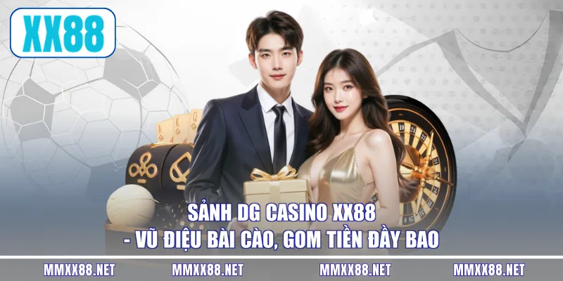 Sảnh DG Casino XX88 - Vũ Điệu Bài Cào, Gom Tiền Đầy Bao