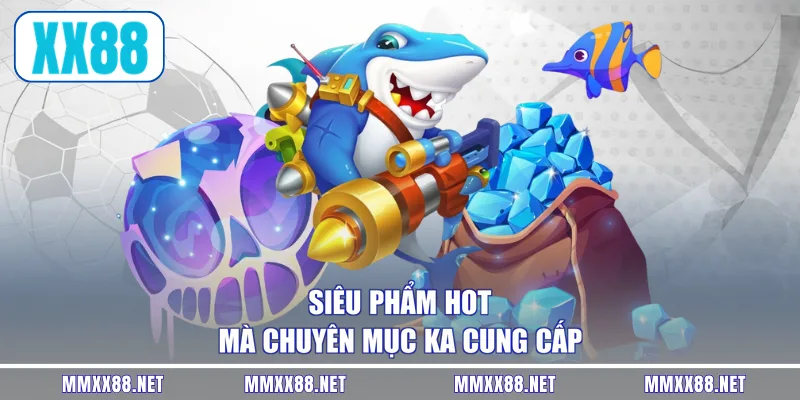Siêu phẩm hot mà chuyên mục KA cung cấp