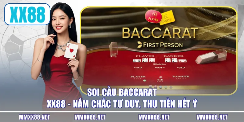 Soi Cầu Baccarat XX88 - Nắm Chắc Tư Duy, Thu Tiền Hết Ý