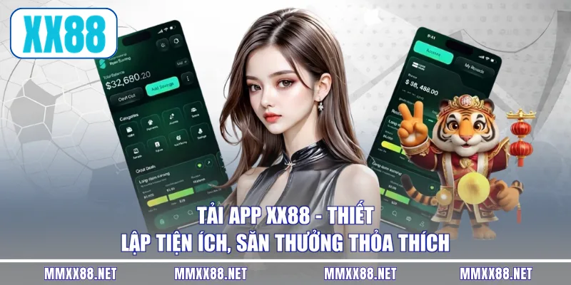 Tải app XX88 mang nhiều tiện ích vượt bậc