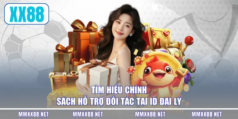 Tìm hiểu chính sách hỗ trợ đối tác tại ID đại lý