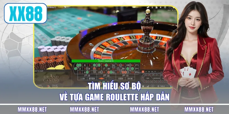 Tìm hiểu sơ bộ về tựa game Roulette hấp dẫn
