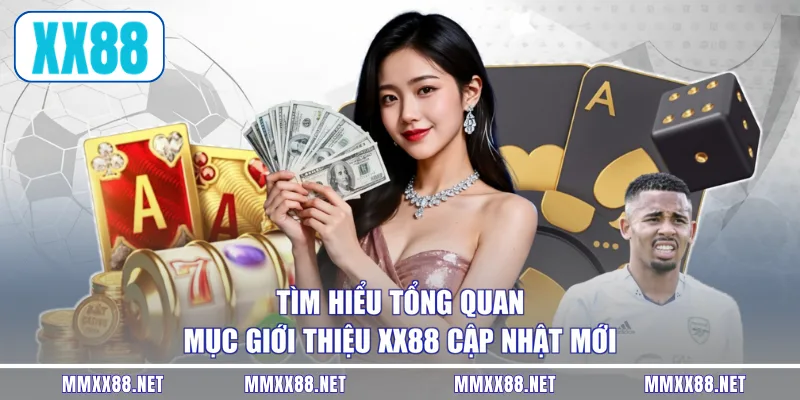 Tìm hiểu tổng quan mục giới thiệu XX88 cập nhật mới