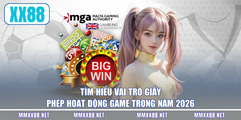 Tìm hiểu vai trò giấy phép hoạt động game trong năm 2026
