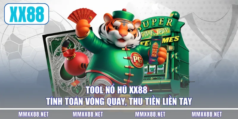 Tool Nổ Hũ XX88 - Tính Toán Vòng Quay, Thu Tiền Liền Tay