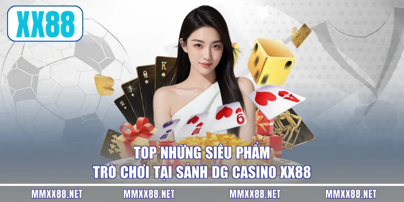 Top những siêu phẩm trò chơi tại sảnh DG casino XX88
